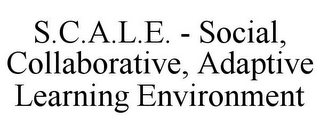 S.C.A.L.E. - SOCIAL, COLLABORATIVE, ADAPTIVE LEARNING ENVIRONMENT