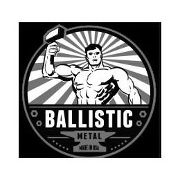 BALLISTIC METAL MADE IN USA