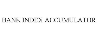 BANK INDEX ACCUMULATOR