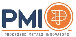 PMI P PROCESSED METALS INNOVATORS