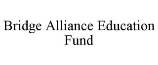 BRIDGE ALLIANCE EDUCATION FUND