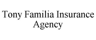 TONY FAMILIA INSURANCE AGENCY