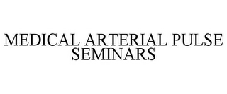 MEDICAL ARTERIAL PULSE SEMINARS