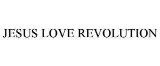 JESUS LOVE REVOLUTION