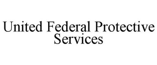 UNITED FEDERAL PROTECTIVE SERVICES