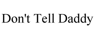 DON'T TELL DADDY