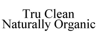 TRU CLEAN NATURALLY ORGANIC