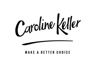 CAROLINE KELLER MAKE A BETTER CHOICE