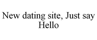 NEW DATING SITE, JUST SAY HELLO