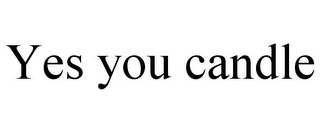YES YOU CANDLE