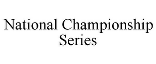 NATIONAL CHAMPIONSHIP SERIES