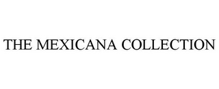 THE MEXICANA COLLECTION