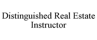 DISTINGUISHED REAL ESTATE INSTRUCTOR