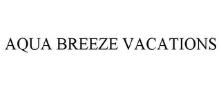 AQUA BREEZE VACATIONS