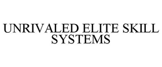 UNRIVALED ELITE SKILL SYSTEMS