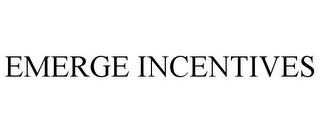 EMERGE INCENTIVES