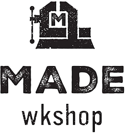 M MADE WKSHOP