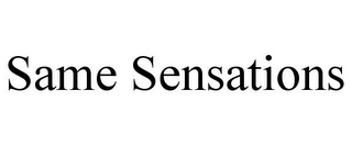 SAME SENSATIONS