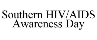 SOUTHERN HIV/AIDS AWARENESS DAY