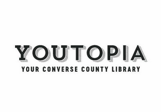 YOUTOPIA YOUR CONVERSE COUNTY LIBRARY