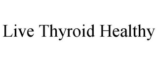 LIVE THYROID HEALTHY