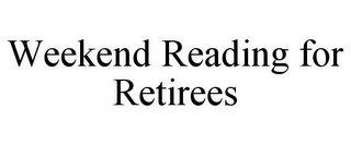 WEEKEND READING FOR RETIREES