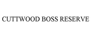 CUTTWOOD BOSS RESERVE