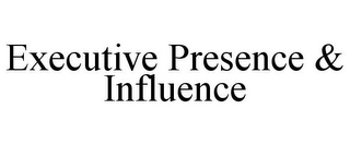 EXECUTIVE PRESENCE & INFLUENCE