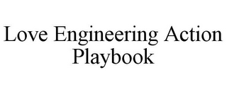 LOVE ENGINEERING ACTION PLAYBOOK