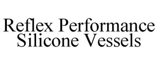 REFLEX PERFORMANCE SILICONE VESSELS