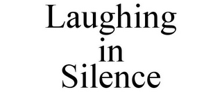 LAUGHING IN SILENCE