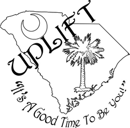 "IT'S A GOOD TIME TO BE YOU!" UPLIFT