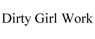 DIRTY GIRL WORK