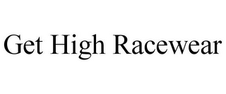 GET HIGH RACEWEAR