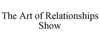 THE ART OF RELATIONSHIPS SHOW