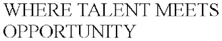 WHERE TALENT MEETS OPPORTUNITY