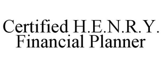 CERTIFIED H.E.N.R.Y. FINANCIAL PLANNER