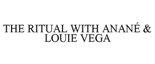 THE RITUAL WITH ANANÉ & LOUIE VEGA