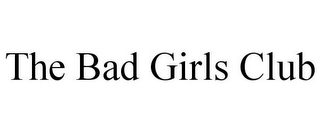 THE BAD GIRLS CLUB