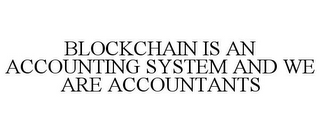 BLOCKCHAIN IS AN ACCOUNTING SYSTEM AND WE ARE ACCOUNTANTS