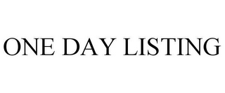 ONE DAY LISTING