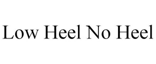 LOW HEEL NO HEEL