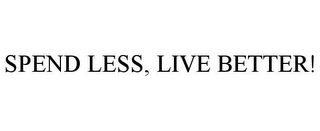 SPEND LESS, LIVE BETTER!