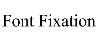 FONT FIXATION