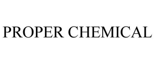 PROPER CHEMICAL