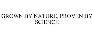 GROWN BY NATURE, PROVEN BY SCIENCE