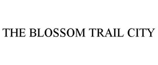 THE BLOSSOM TRAIL CITY