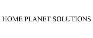 HOME PLANET SOLUTIONS