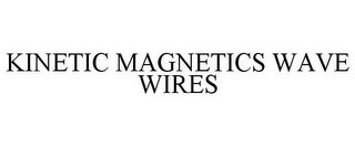 KINETIC MAGNETICS WAVE WIRES