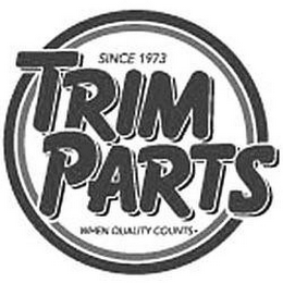 SINCE 1973 TRIM PARTS WHEN QUALITY COUNTS